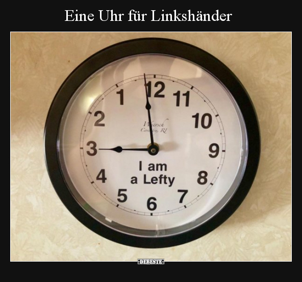 Eine Uhr für Linkshänder.. - Lustige Bilder | DEBESTE.de