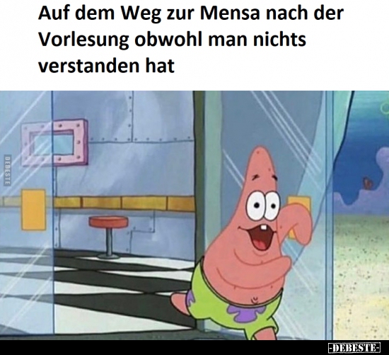Auf dem Weg zur Mensa nach der Vorlesung obwohl man nichts..