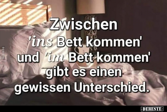 Zwischen 'ins Bett kommen' und im Bett kommen' gibt es.. - Lustige Bilder | DEBESTE.de