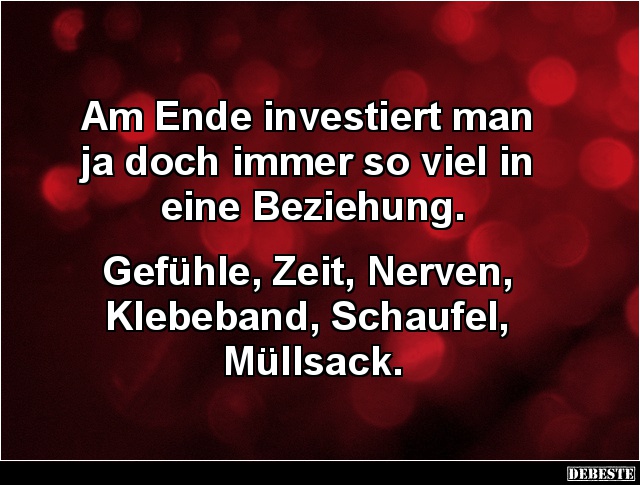 Am Ende investiert man ja doch immer so viel in eine Beziehung.. - Lustige Bilder | DEBESTE.de