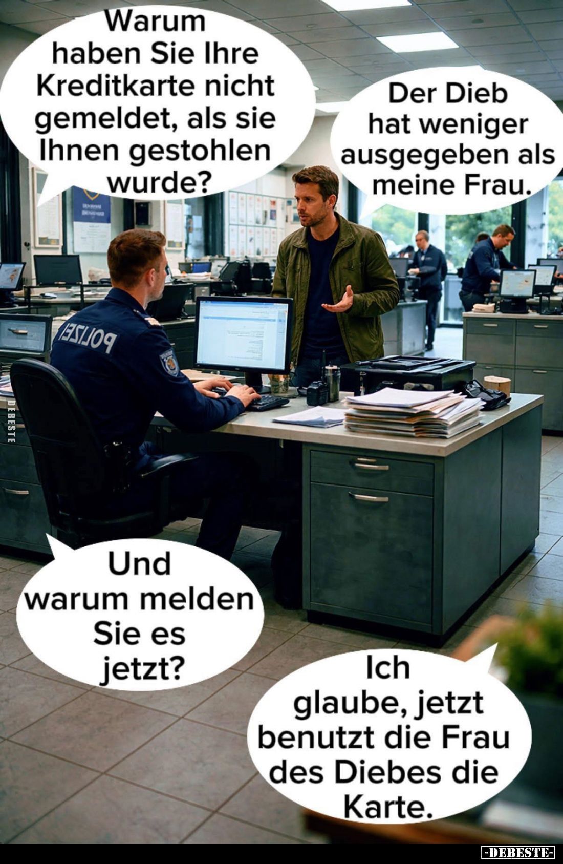 Warum haben Sie Ihre Kreditkarte nicht gemeldet, als sie Ihnen gestohlen wurde? -
Der Dieb hat weniger ausgegeben als meine ...