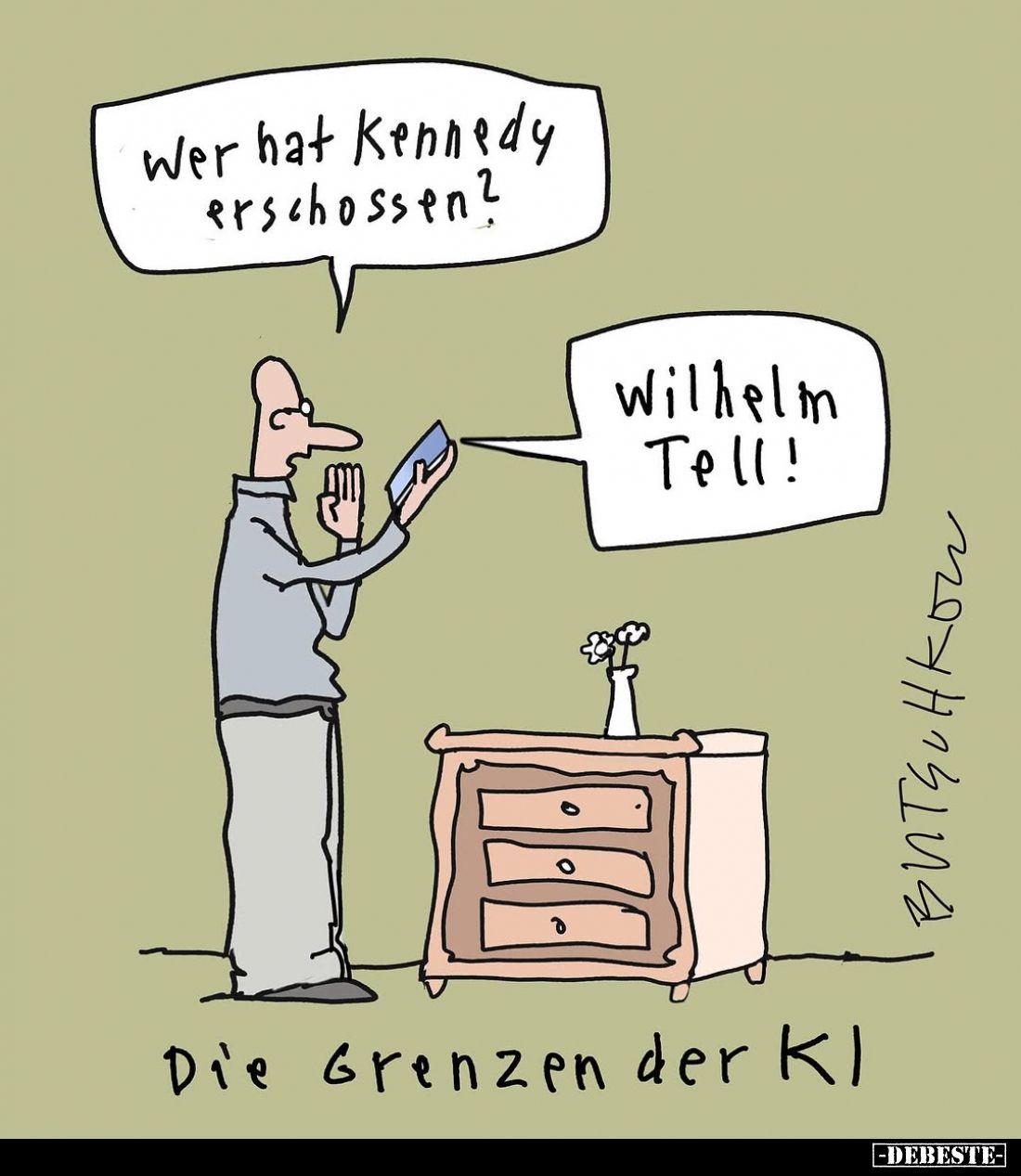 Wer hat Kennedy erschossen?
Wilhelm Tell!

Die Grenzen der Kl