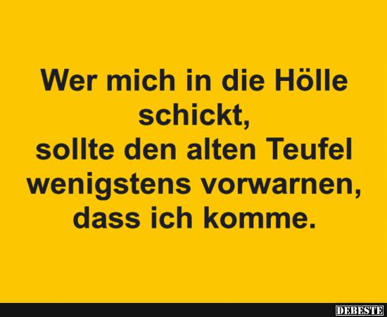 Wer mich in die Hölle schickt, sollte den alten Teufel..