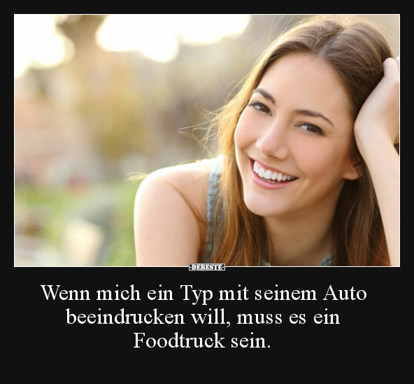 Wenn mich ein Typ mit seinem Auto beeindrucken will, muss..