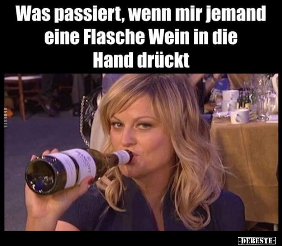 Was passiert, wenn mir jemand eine Flasche Wein.. - Lustige Bilder | DEBESTE.de
