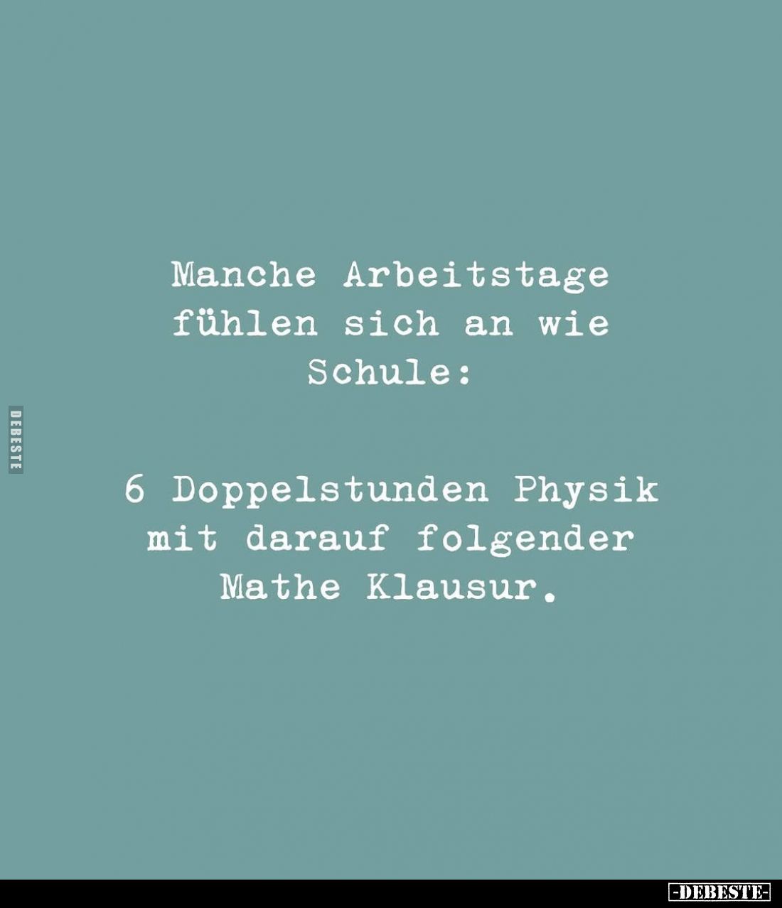 Manche Arbeitstage fühlen sich an wie Schule:
6 Doppelstunden Physik mit darauf folgender Mathe Klausur.