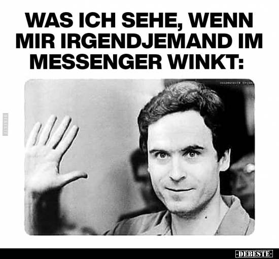 Was ich sehe, wenn mir irgendjemand im Messenger winkt.. - Lustige Bilder | DEBESTE.de