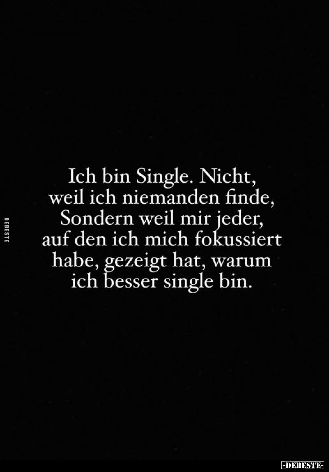 Ich bin Single. Nicht, weil ich niemanden finde, Sondern weil mir jeder, auf den ich mich fokussiert habe, gezeigt hat, warum...