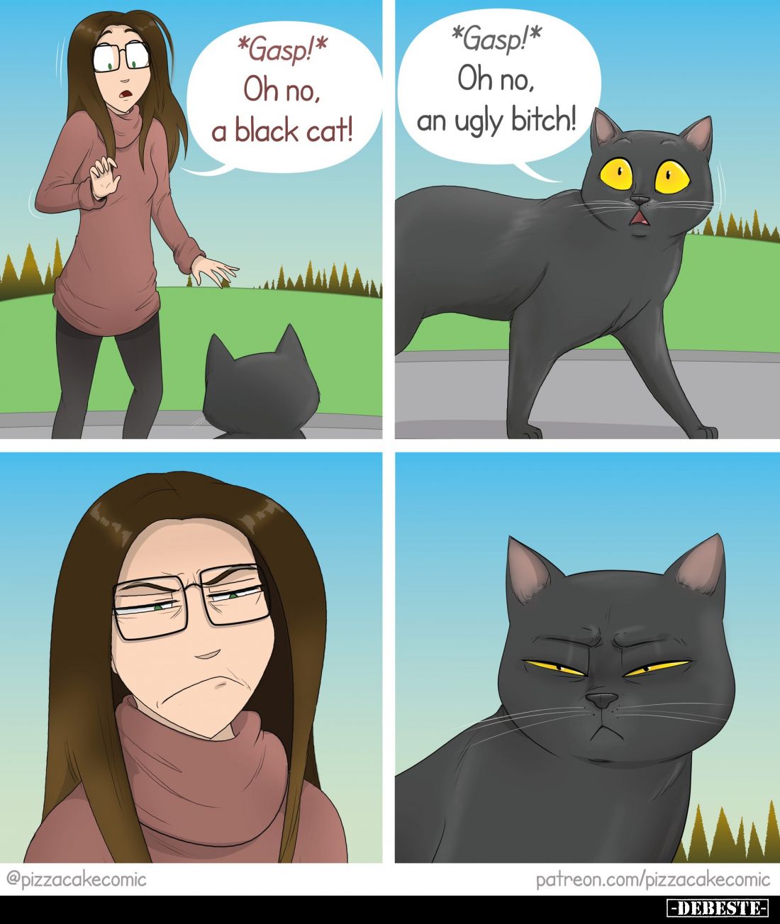 *Gasp!* Oh no, a black cat! -
*Gasp!* Oh no, an ugly bitch!