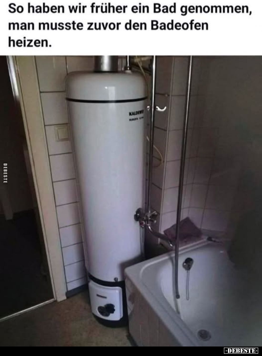 So haben wir früher ein Bad genommen, man musste zuvor den Badeofen heizen.