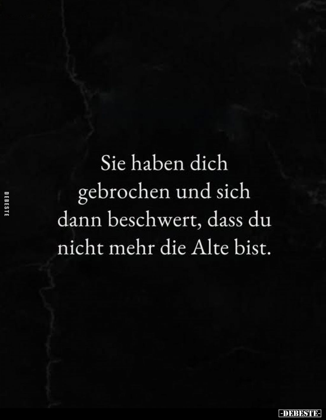 Sie haben dich gebrochen und sich dann beschwert, dass du nicht mehr die Alte bist.