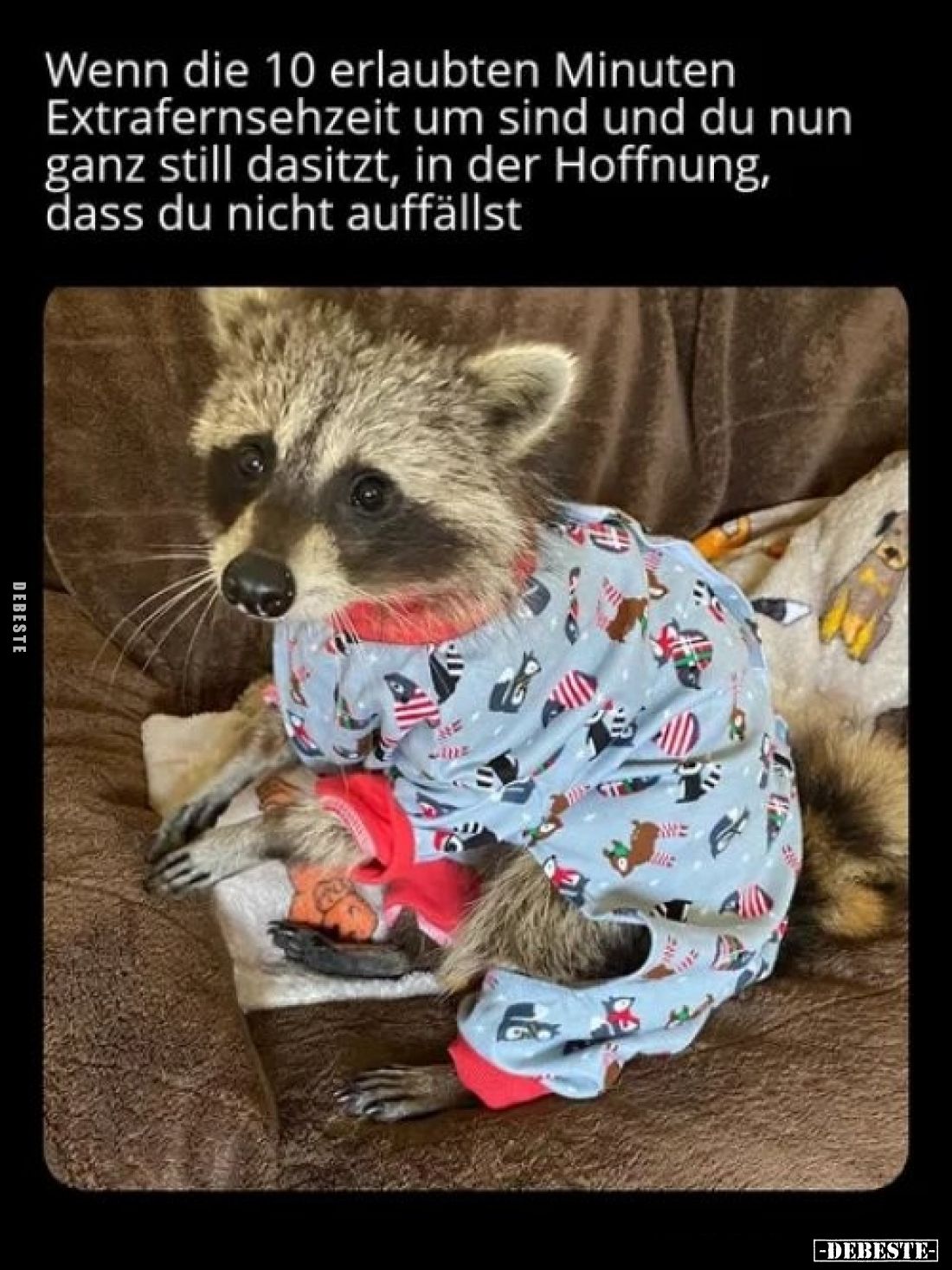 Wenn die 10 erlaubten Minuten Extrafernsehzeit um sind und du nun ganz still dasitzt, in der Hoffnung, dass du nicht auffälls...