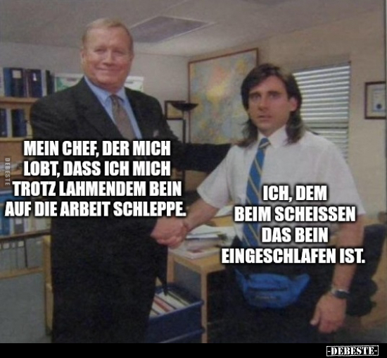 Mein Chef, der mich lobt, dass ich mich trotz lahmendem.. - Lustige Bilder | DEBESTE.de