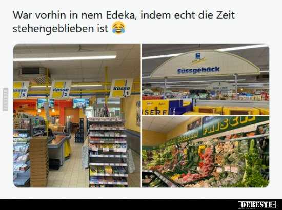 War vorhin in nem Edeka, indem echt die Zeit.. - Lustige Bilder | DEBESTE.de