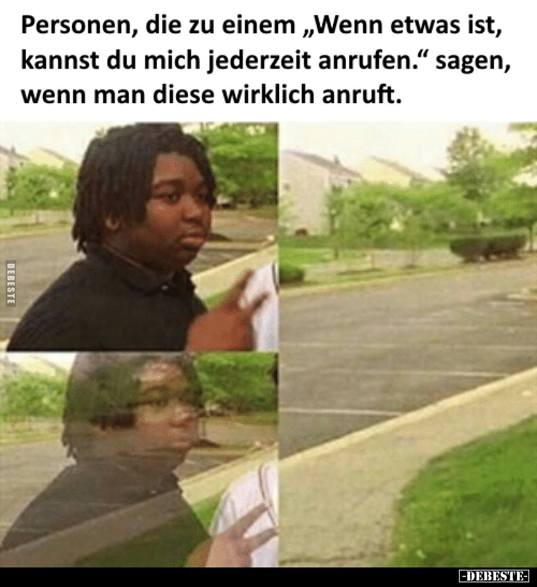 Personen, die zu einem „Wenn etwas ist, kannst du mich jederzeit anrufen." sagen, wenn man diese wirklich anruft.