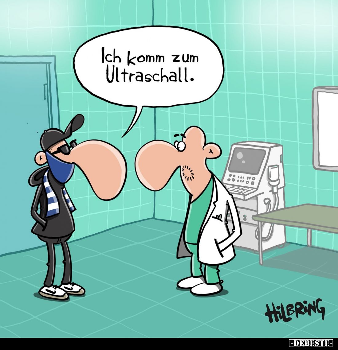 Ich komm zum Ultraschall.