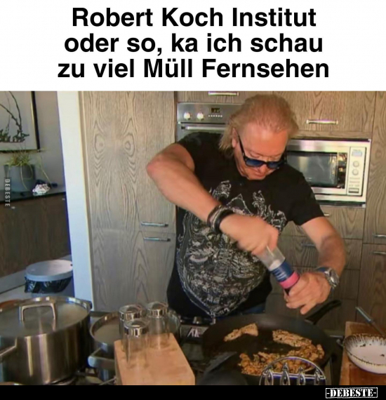 Robert Koch Institut oder so, ka ich schau zu viel Müll Fernsehen.. - Lustige Bilder | DEBESTE.de