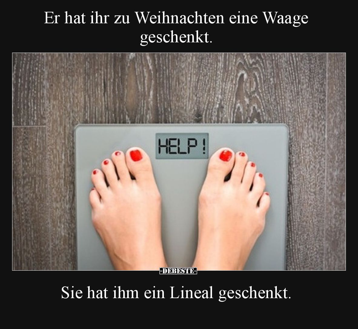 Er hat ihr zu Weihnachten eine Waage geschenkt.
Sie hat ihm ein Lineal geschenkt.