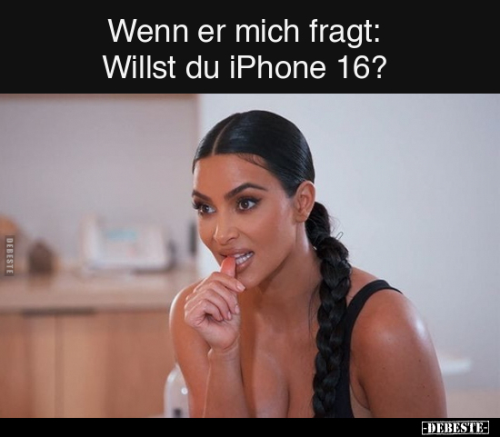 Wenn er mich fragt: Willst du iPhone 16?.. - Lustige Bilder | DEBESTE.de