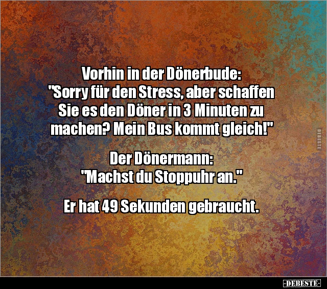 Vorhin in der Dönerbude: "Sorry für den Stress, aber.." - Lustige Bilder | DEBESTE.de