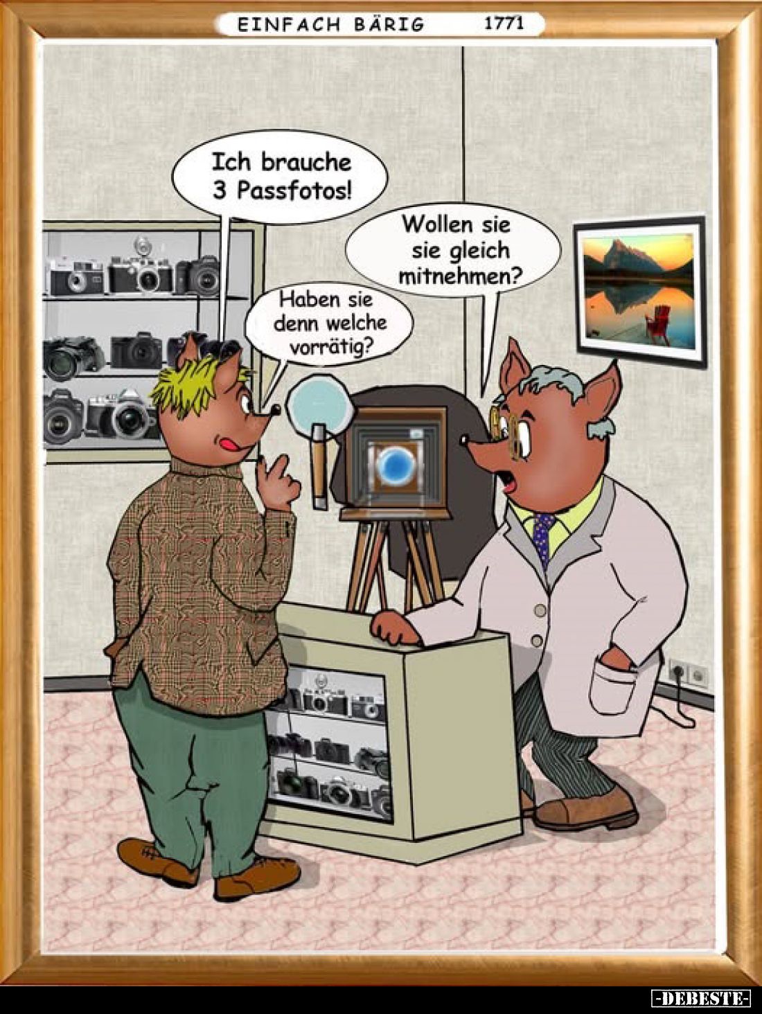 Ich brauche 3 Passfotos!
Wollen sie sie gleich mitnehmen?
Haben sie denn welche vorrätig?