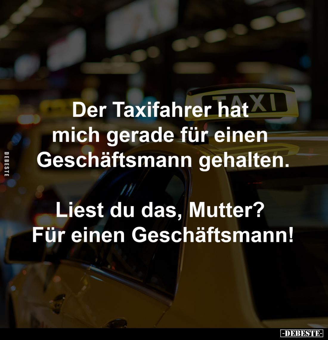 Der Taxifahrer hat mich gerade für einen Geschäftsmann.. - Lustige Bilder | DEBESTE.de