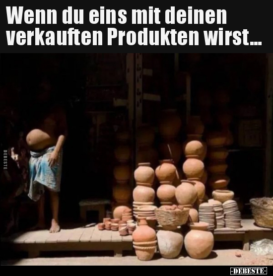 Wenn du eins mit deinen verkauften Produkten wirst...