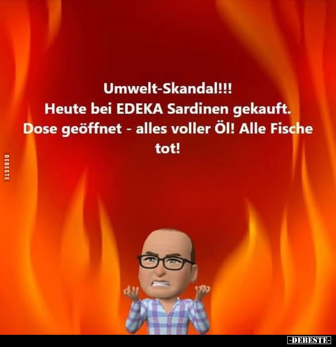 Umwelt-Skandal!!! Heute bei EDEKA Sardinen gekauft. Dose geöffnet - alles voller Öl! Alle Fische tot!