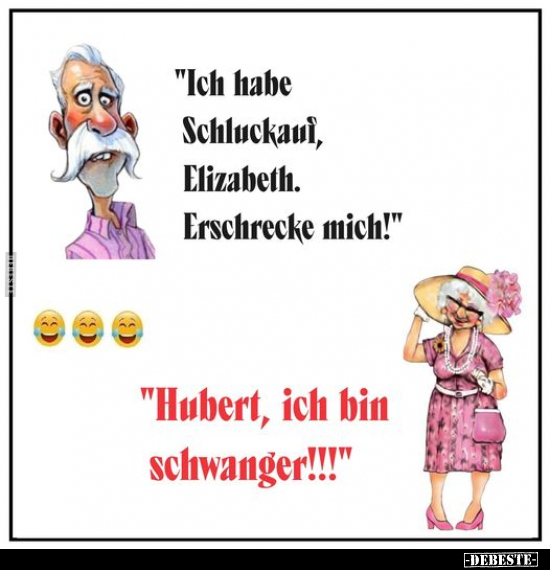 "Ich habe Schluckaul, Elizabeth. Erschrecke mich!".. - Lustige Bilder | DEBESTE.de