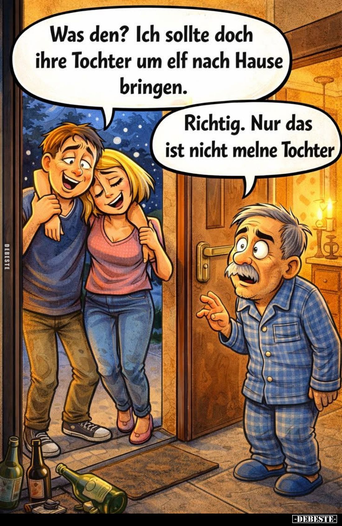 Was den? Ich sollte doch ihre Tochter um elf nach Hause bringen. -
Richtig. Nur das ist nicht meine Tochter.