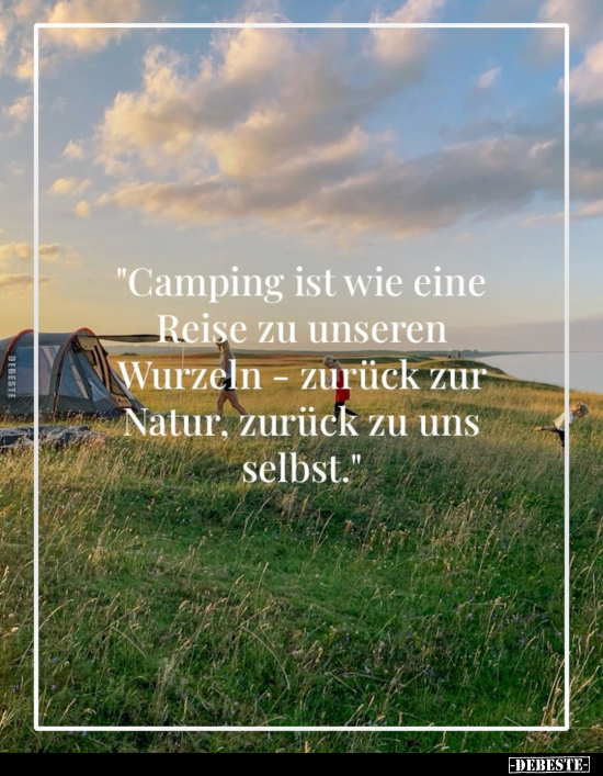 "Camping ist wie eine Reise zu unseren Wurzeln.." - Lustige Bilder | DEBESTE.de