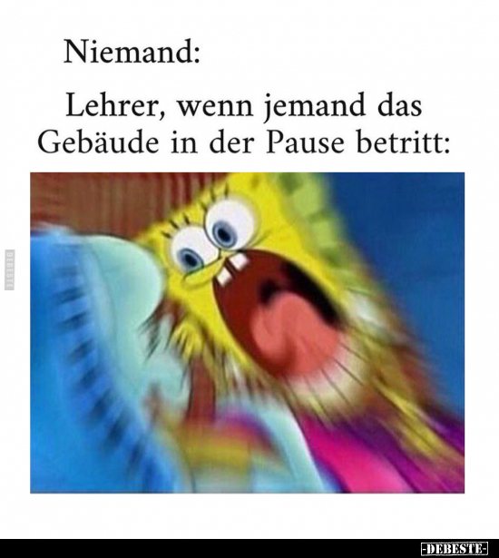 Niemand: - Lehrer, wenn jemand das Gebäude.. - Lustige Bilder | DEBESTE.de