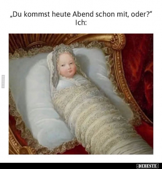 "Du kommst heute Abend schon mit, oder?".. - Lustige Bilder | DEBESTE.de