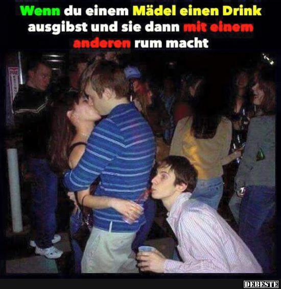 Wenn du einem Mädel einen Drink ausgibst und..