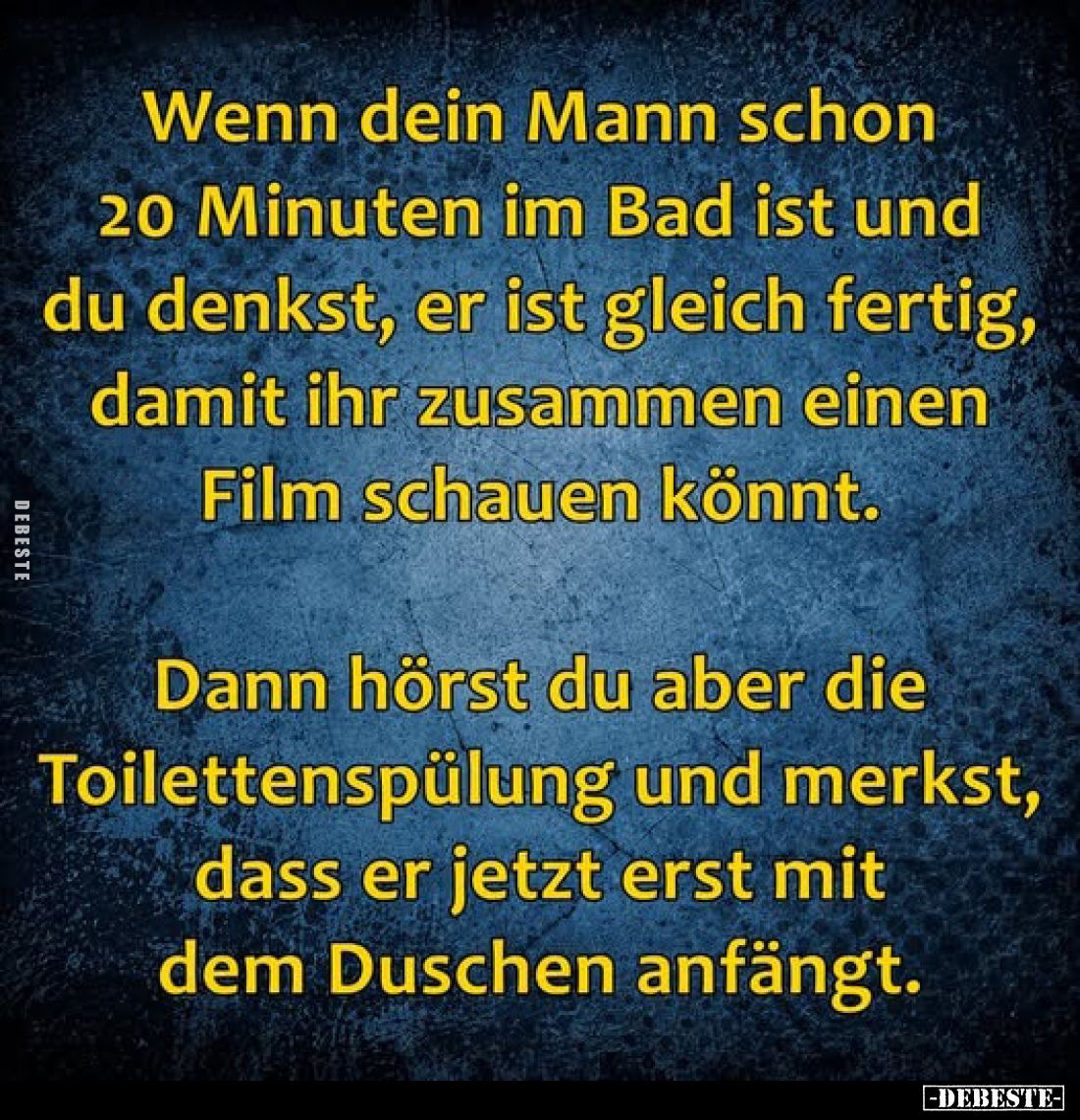 Wenn dein Mann schon 20 Minuten im Bad ist und du denkst, er ist gleich fertig, damit ihr zusammen einen Film schauen könnt....