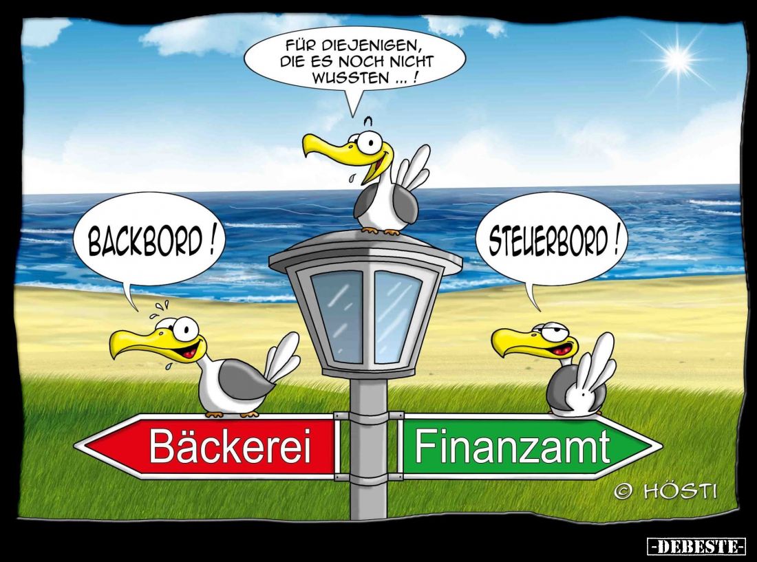 Für diejenigen, die es noch nicht wussten...! -
Backbord! -
Steuerbord!
