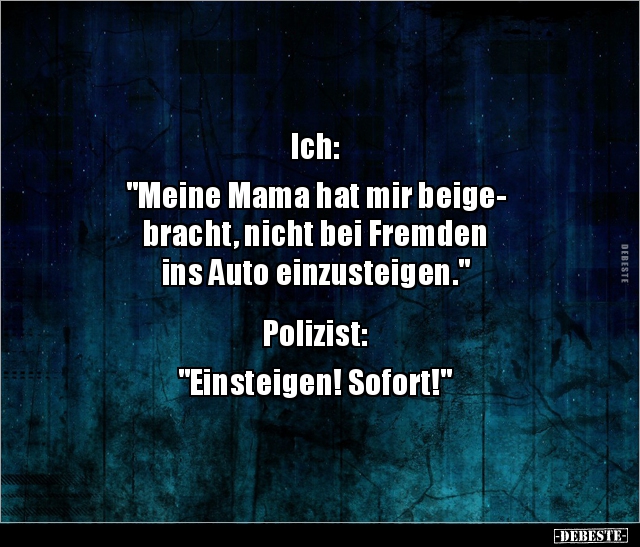 Ich: "Meine Mama hat mir beigebracht, nicht bei.." - Lustige Bilder | DEBESTE.de