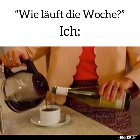 "Wie läuft die Woche?".. - Lustige Bilder | DEBESTE.de