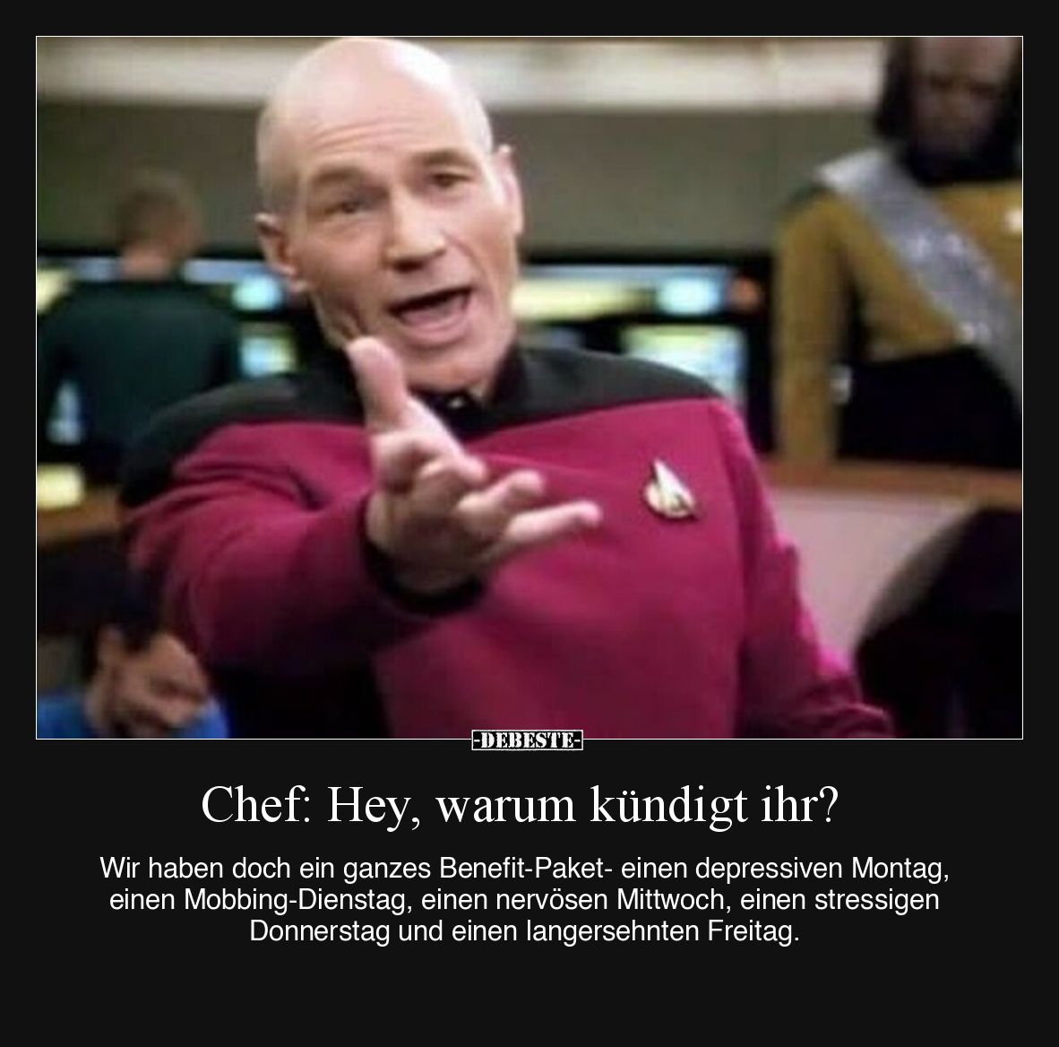 Chef: Hey, warum kündigt ihr? Wir haben doch ein ganzes Benefit-Paket- einen depressiven Montag, einen Mobbing-Dienstag, eine...