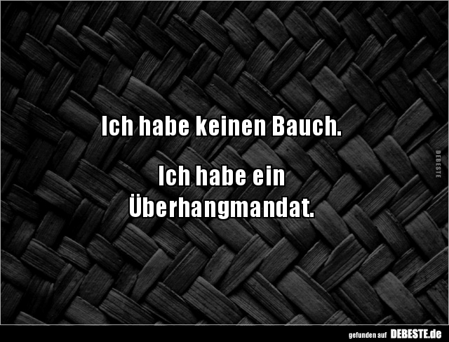 Ich habe keinen Bauch.
Ich habe ein
Überhangmandat.