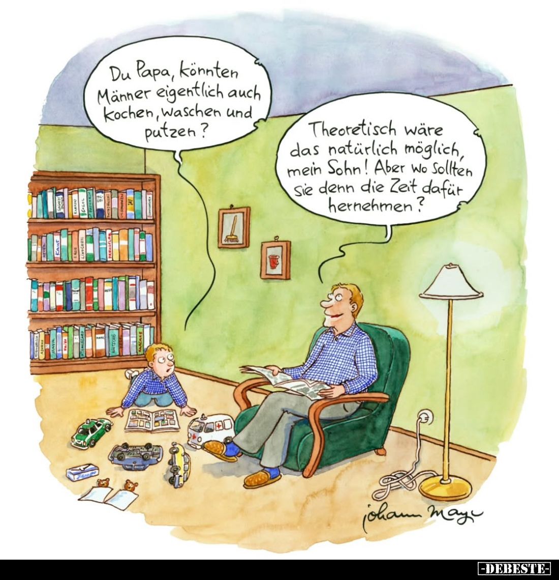 Du Papa, könnten Männer eigentlich auch Kochen, waschen und putzen? -
Theoretisch wäre das natürlich möglich, mein Sohn! Abe...