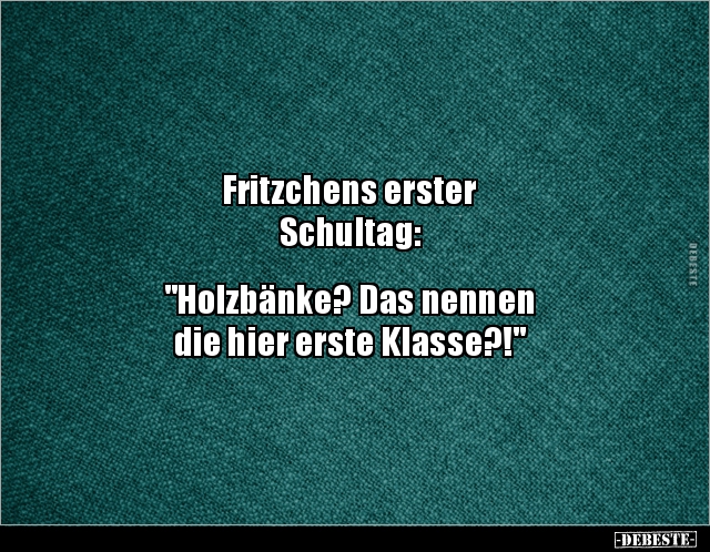 Fritzchens erster Schultag: "Holzbänke? Das nennen die.." - Lustige Bilder | DEBESTE.de