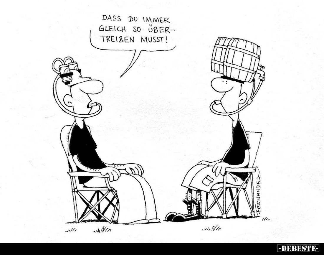 Dass du immer gleich so übertreiben musst!.. - Lustige Bilder | DEBESTE.de