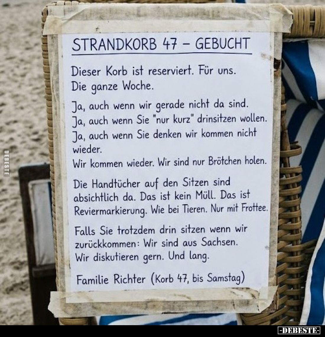 STRANDKORB 47 - GEBUCHT.
Dieser Korb ist reserviert. Für uns.
Die ganze Woche.
Ja, auch wenn wir gerade nicht da sind.
Ja...