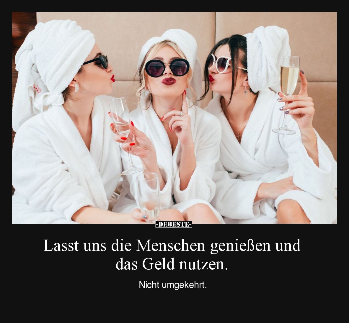 Lasst uns die Menschen genießen und das Geld nutzen.

Nicht umgekehrt.