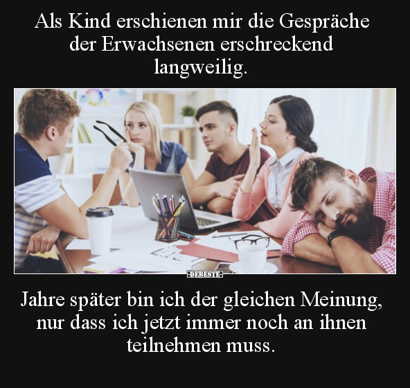 Als Kind erschienen mir die Gespräche der Erwachsenen.. - Lustige Bilder | DEBESTE.de