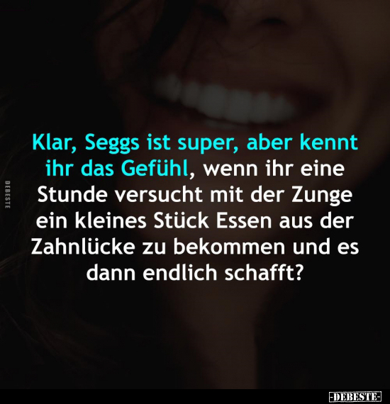 Klar, Seggs ist super, aber kennt ihr das Gefühl.. - Lustige Bilder | DEBESTE.de