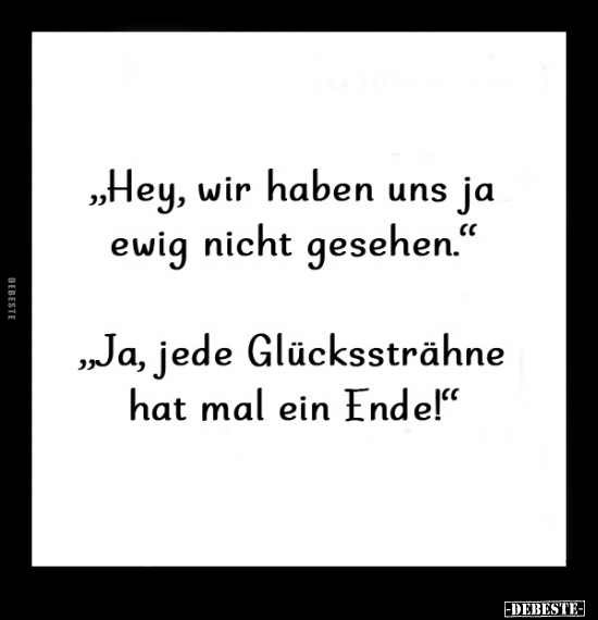 "Hey, wir haben uns ja ewig nicht gesehen.".. - Lustige Bilder | DEBESTE.de