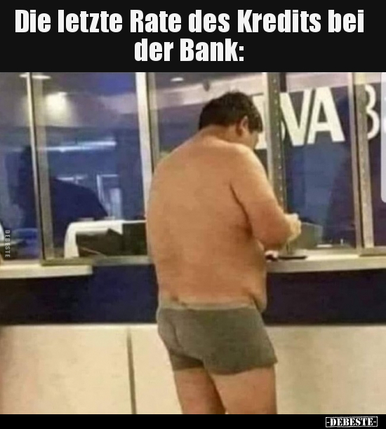 Die letzte Rate des Kredits bei der Bank.. - Lustige Bilder | DEBESTE.de