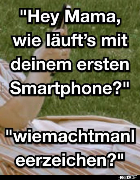 "Hey Mama, wie läuft's mit deinem ersten.." - Lustige Bilder | DEBESTE.de